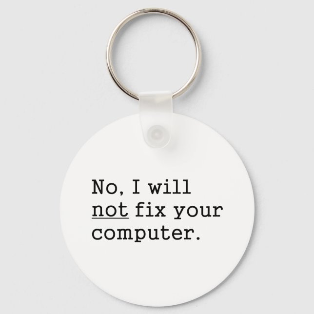 No I Will No Fix Your Computer Geek Nerd Tech Gift Keychain (Front)
