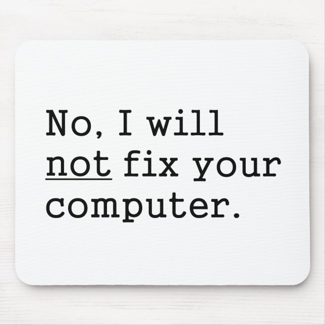 No I Will No Fix Your Computer Geek Nerd Tech Gift Mouse Pad (Front)