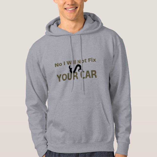 No I Will Not Fix Your Car Hoodie (Front)