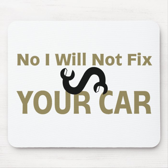 No I Will Not Fix Your Car Mouse Pads