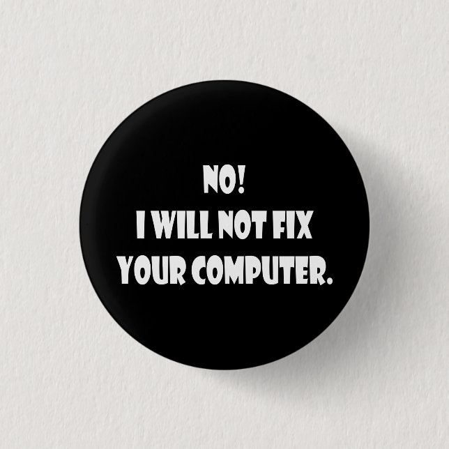 No! I Will Not Fix Your Computer! Button (Front)