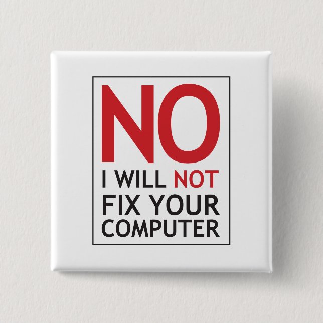 No I Will Not Fix Your Computer Button (Front)
