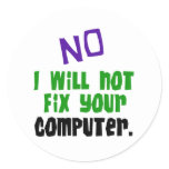 No I Will Not Fix Your Computer Classic Round Sticker