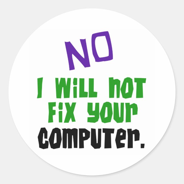 No I Will Not Fix Your Computer Classic Round Sticker (Front)