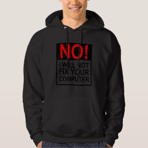 No I Will Not Fix Your Computer Funny IT Guy Geek  Hoodie