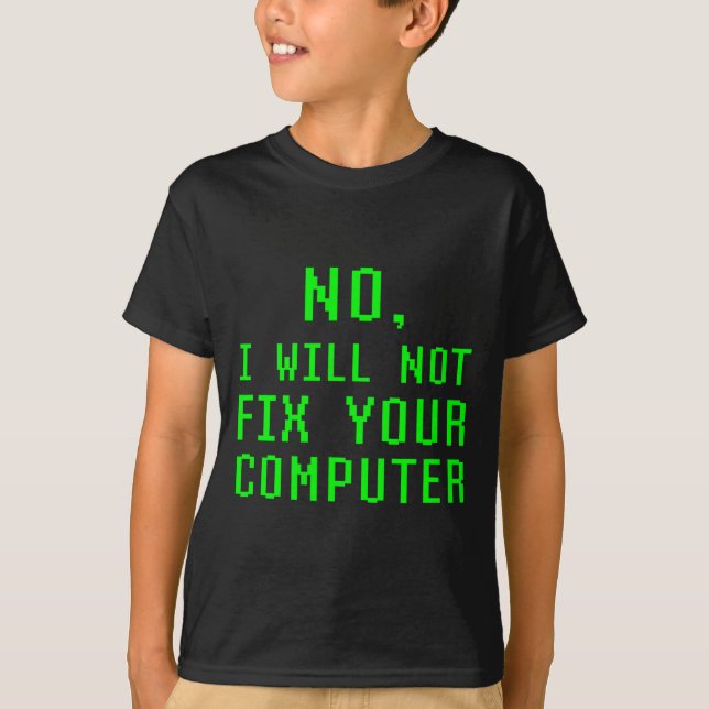 No I Will Not Fix Your Computer Funny Pc Laptop Re T-Shirt (Front)