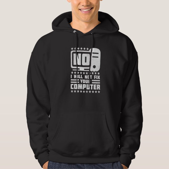 No I Will Not Fix Your Computer Help Desk Hoodie (Front)