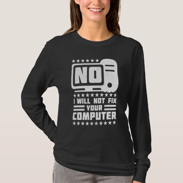 No I Will Not Fix Your Computer, Help Desk T-Shirt (Front)