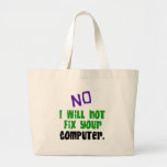 No I Will Not Fix Your Computer Large Tote Bag