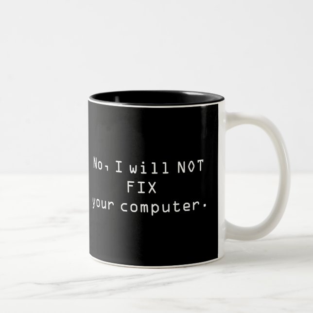 No, I will NOT FIX your Computer Mug (Right)