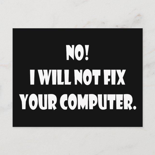 No! I Will Not Fix Your Computer! Postcard (Front)