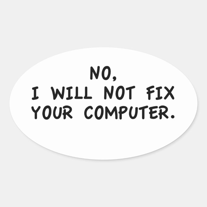 No I will not fix your computer Stickers