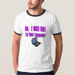 "No. I Will NOT Fix Your Computer!" T-Shirt