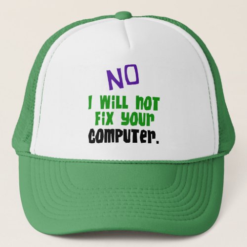 No I Will Not Fix Your Computer Trucker Hat