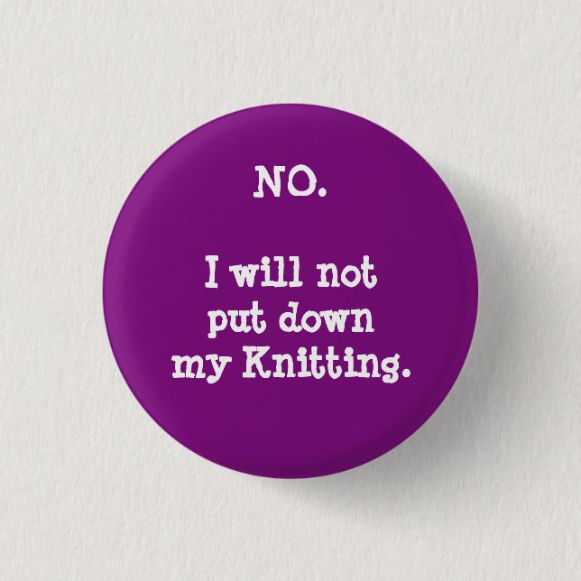 No. I will not put down my knitting. Button (Front)