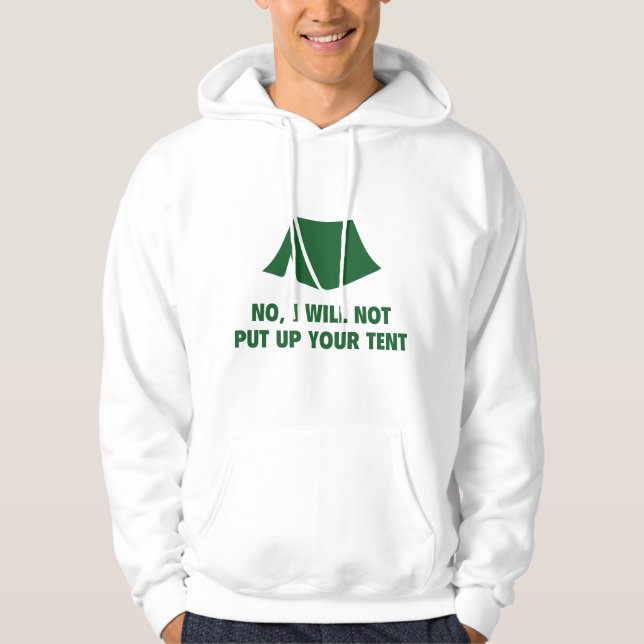 No, I Will Not Put Up Your Tent. Hoodie (Front)