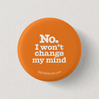 "No I Won't Change My Mind" Button