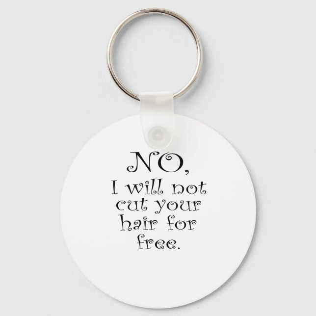 No, I wont cut your hair for free Keychain (Front)