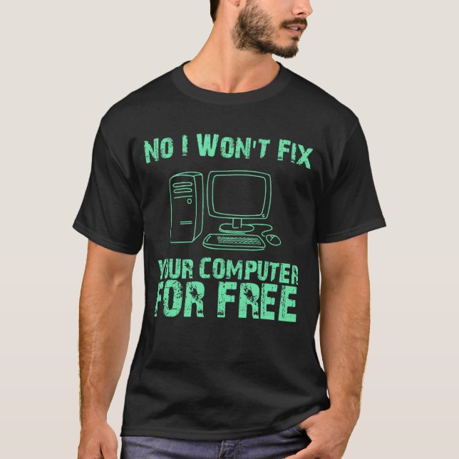 No I Won't Fix Your Computer For Free, Computer T-Shirt (Front)