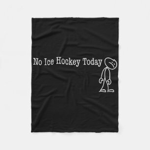 No Ice Hockey Today Fun Humor For Puck Lover Off Fleece Blanket