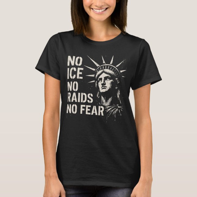 No ICE, No Raids, No Fear – Statue of Liberty  T-Shirt (Front)