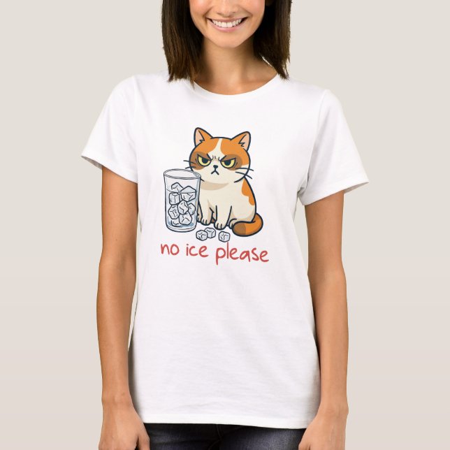 No Ice Please Funny Cat Against Ice , funny cat, i T-Shirt (Front)