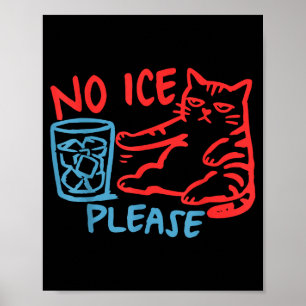No ice please funny cat ice out women men  poster