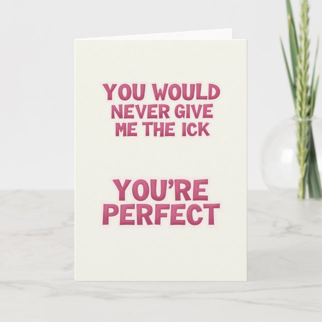 No Ick You Are Perfect Card (Front)