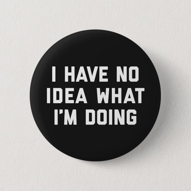 No Idea What I'm Doing Funny Quote Button (Front)