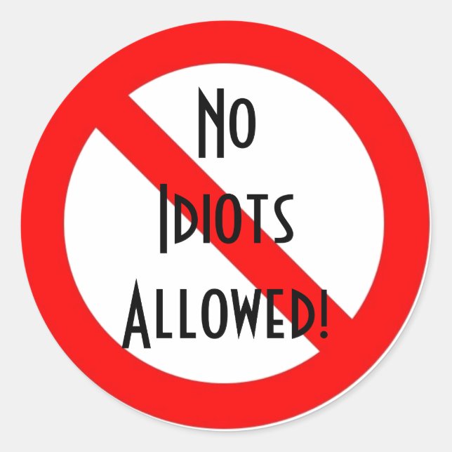 "No Idiots Allowed!" Classic Round Sticker (Front)