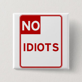 No Idiots Allowed Near Me Button