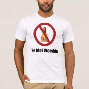 no idol worship jesus T-Shirt