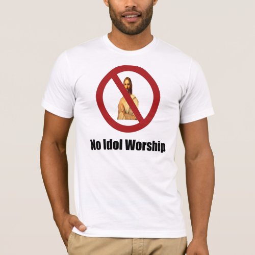 no idol worship jesus T_Shirt