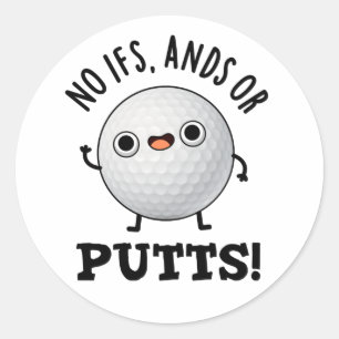 No Ifs Ands Or Putts Funny Golf Pun Classic Round Sticker