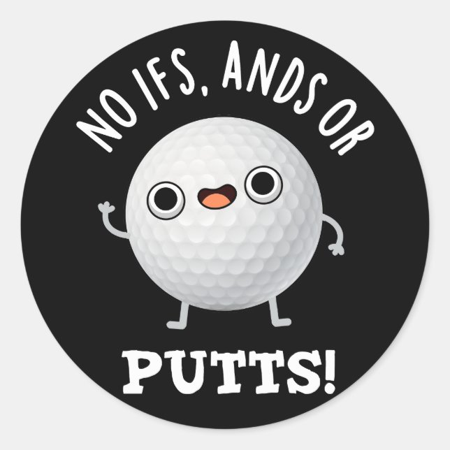 No Ifs Ands Or Putts Funny Golf Pun Dark BG Classic Round Sticker (Front)