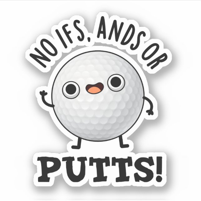 No Ifs Ands Or Putts Funny Golf Pun  Sticker (Front)
