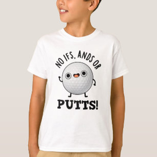 No Ifs Ands Or Putts Funny Golf Pun T-Shirt