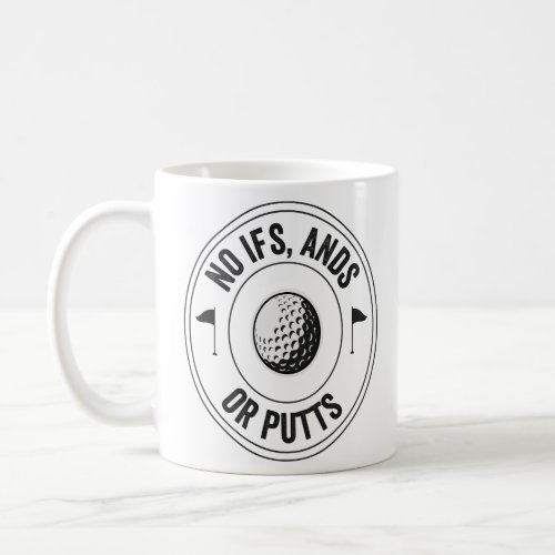 No Ifs Ands Or Putts Golf Funny Golfer Golfing Dad Coffee Mug