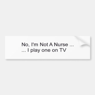 no, I'm not a Nurse Bumper Sticker