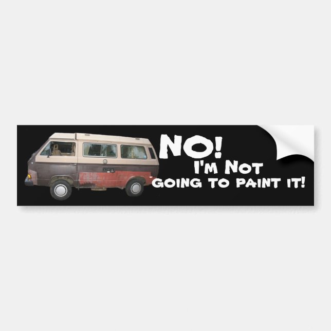 No! I'm Not Going to Paint it! Bumper Sticker (Front)