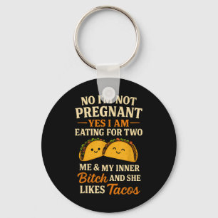 No Im Not Pregnant Yes I Am Eating For Two Me Taco Keychain