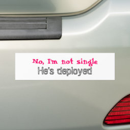 No, I'm not single, He's deployed Bumper Sticker | Zazzle