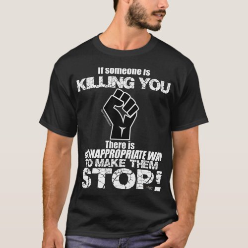 No Inappropriate Way to Make Them Stop T_Shirt