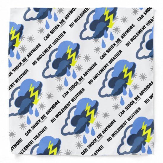 No Inclement Weather Can Shock Me Anymore Humor Bandana