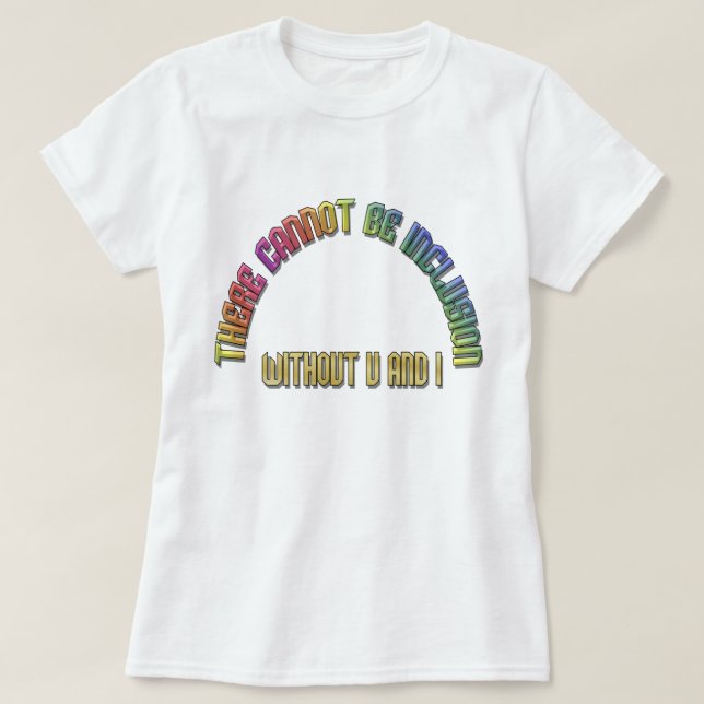 No Inclusion without U and I Rainbow T-Shirt (Design Front)