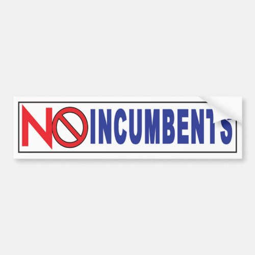 No Incumbents Bumper sticker