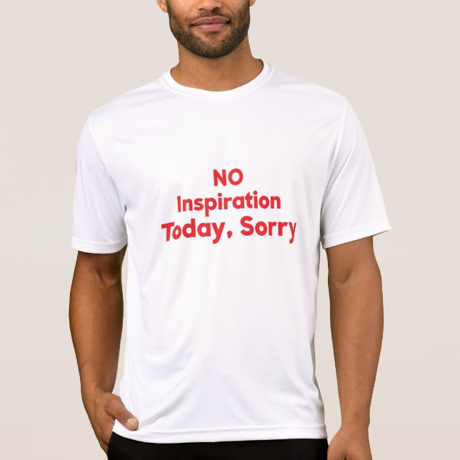 No Inspiration Today, Sorry T-Shirt (Front)
