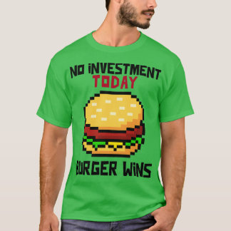 No Investment Burger Wins Finance T-Shirt