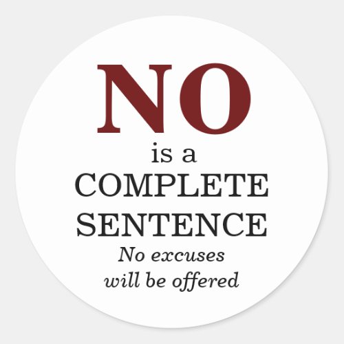 No is a Complete Sentence No Excuses Classic Round Sticker
