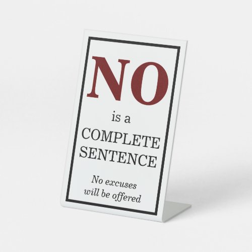 No is a Complete Sentence No Excuses Pedestal Sign